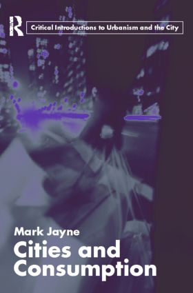 Cities and Consumption by Mark Jayne, 9780415327343