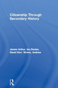 Citizenship Through Secondary History by James Arthur, Ian Davies, David Kerr, Andrew Wrenn, 9780415240017