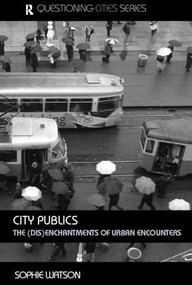City Publics (The (Dis)enchantments of Urban Encounters) by Sophie Watson, 9780415312288