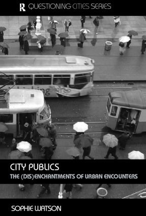 City Publics (The (Dis)enchantments of Urban Encounters) by Sophie Watson, 9780415312288