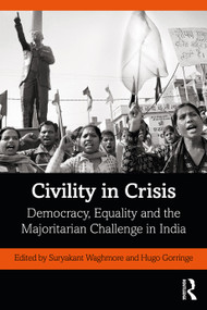 Civility in Crisis (Democracy, Equality and the Majoritarian Challenge in India) by Suryakant Waghmore, Hugo Gorringe, 9780367545918