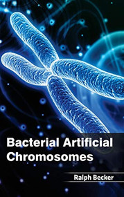 Bacterial Artificial Chromosomes by Ralph Becker, 9781632390844