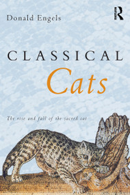 Classical Cats (The rise and fall of the sacred cat) by Donald W. Engels, 9780415261623