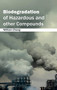 Biodegradation of Hazardous and Other Compounds by William Chang, 9781632390899