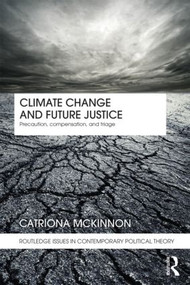 Climate Change and Future Justice (Precaution, Compensation and Triage) by Catriona McKinnon, 9780415461252