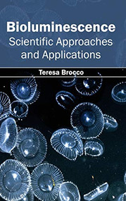 Bioluminescence: Scientific Approaches and Applications by Teresa Brocco, 9781632391025