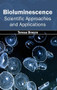 Bioluminescence: Scientific Approaches and Applications by Teresa Brocco, 9781632391025