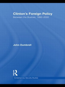 Clinton's Foreign Policy (Between the Bushes, 1992-2000) by John Dumbrell, 9780415595759