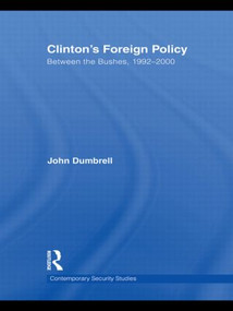 Clinton's Foreign Policy (Between the Bushes, 1992-2000) by John Dumbrell, 9780415595759