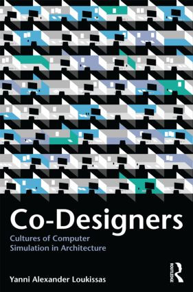 Co-Designers (Cultures of Computer Simulation in Architecture) by Yanni Loukissas, 9780415592284