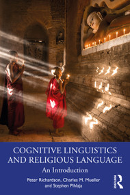 Cognitive Linguistics and Religious Language (An Introduction) by Peter Richardson, Charles M. Mueller, Stephen Pihlaja, 9780367484613