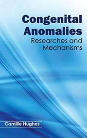 Congenital Anomalies: Researches and Mechanisms by Camille Hughes, 9781632391292