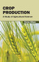Crop Production: A Study of Agricultural Science by Corey Aiken, 9781632391339