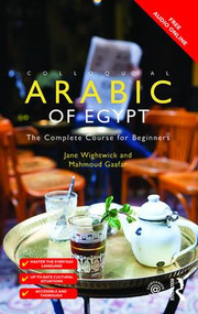 Colloquial Arabic of Egypt (The Complete Course for Beginners) by Jane Wightwick, Mahmound Gaafar, Mahmoud Gaafar, 9781138958036