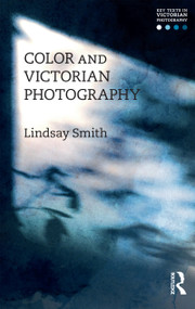 Color and Victorian Photography by Lindsay Smith, 9781474264204