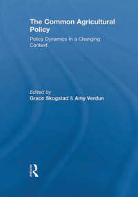 The Common Agricultural Policy (Policy Dynamics in a Changing Context) by Grace Skogstad, Amy Verdun, 9780415641197