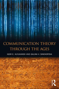 Communication Theory Through the Ages - 9780765646767 by Igor E Klyukanov, Galina V Sinekopova, 9780765646767