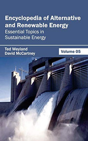 Encyclopedia of Alternative and Renewable Energy: Volume 05 (Essential Topics in Sustainable Energy) by Ted Weyland, David McCartney, 9781632391797
