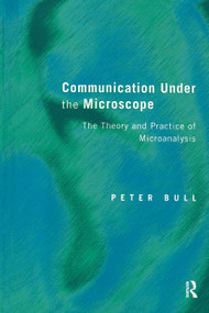 Communication Under the Microscope (The Theory and Practice of Microanalysis) by Peter Bull, 9780415046886