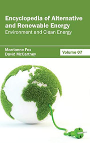 Encyclopedia of Alternative and Renewable Energy: Volume 07 (Environment and Clean Energy) by Marrianne Fox, David McCartney, 9781632391810