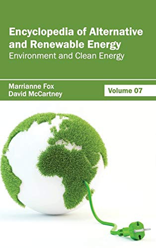 Encyclopedia of Alternative and Renewable Energy: Volume 07 (Environment and Clean Energy) by Marrianne Fox, David McCartney, 9781632391810