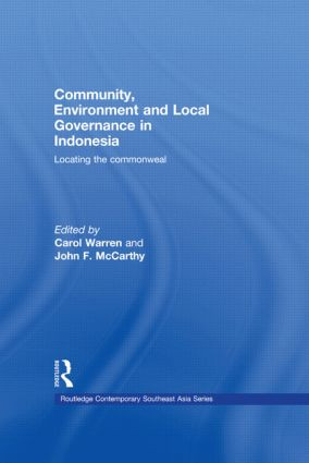 Community, Environment and Local Governance in Indonesia (Locating the commonweal) by Carol Warren, John F. McCarthy, 9780415541091