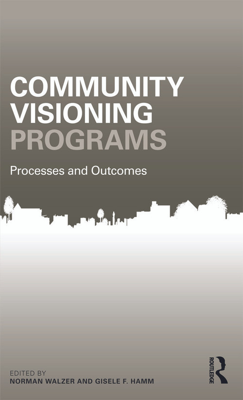 Community Visioning Programs (Processes and Outcomes) by Norman Walzer, Gisele Hamm, 9780415680295
