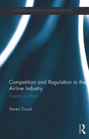 Competition and Regulation in the Airline Industry (Puppets in Chaos) by Steven Truxal, 9780415718547
