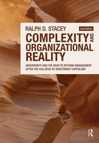 Complexity and Organizational Reality (Uncertainty and the Need to Rethink Management after the Collapse of Investment Capitalism) by Ralph D. Stacey, 9780415556477