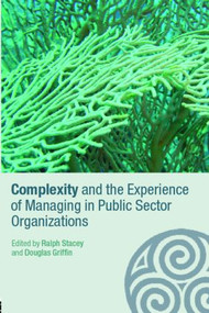 Complexity and the Experience of Managing in Public Sector Organizations by Ralph Stacey, Douglas Griffin, 9780415367325
