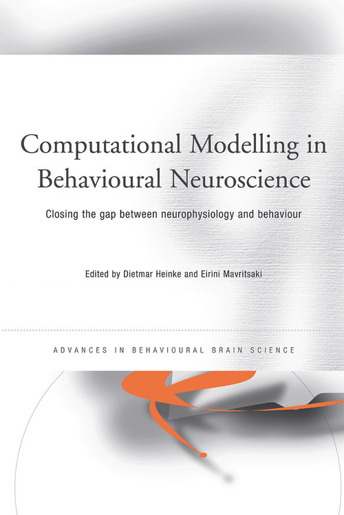 Computational Modelling in Behavioural Neuroscience (Closing the Gap Between Neurophysiology and Behaviour) by Dietmar Heinke, Eirini Mavritsaki, 9780415646857