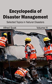 Encyclopedia of Disaster Management: Volume IV (Selected Topics in Natural Disasters) by Alfred Scott, 9781632392282