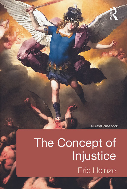 The Concept of Injustice by Eric Heinze, 9780415634793