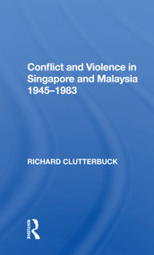 Conflict And Violence In Singapore And Malaysia, 1945-1983 - 9780367155001 by Richard Clutterbuck, 9780367155001