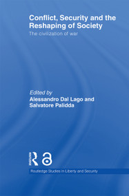 Conflict, Security and the Reshaping of Society (The Civilization of War) by Alessandro Dal Lago, Salvatore Palidda, 9780415642064