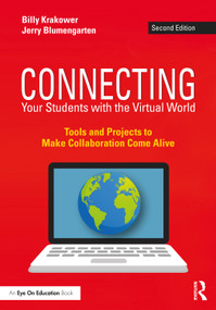 Connecting Your Students with the Virtual World (Tools and Projects to Make Collaboration Come Alive) by Billy Krakower, Jerry Blumengarten, 9780367559472