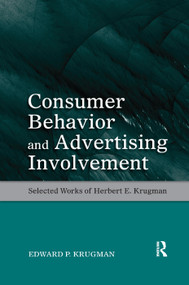 Consumer Behavior and Advertising Involvement (Selected Works of Herbert E. Krugman) by Edward P. Krugman, 9781138384309