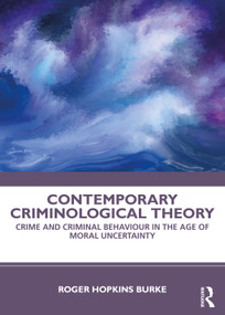 Contemporary Criminological Theory (Crime and Criminal Behaviour in the Age of Moral Uncertainty) - 9780815374480 by Roger Hopkins Burke, 9780815374480