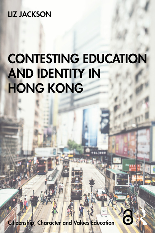 Contesting Education and Identity in Hong Kong by Liz Jackson, 9780367672829