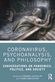 Coronavirus, Psychoanalysis, and Philosophy (Conversations on Pandemics, Politics and Society) by Fernando Castrillón, Thomas Marchevsky, 9780367713669
