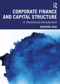 Corporate Finance and Capital Structure (A Theoretical Introduction) by Kentaro Asai, 9780367860066