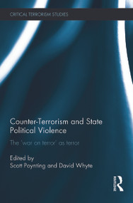 Counter-Terrorism and State Political Violence (The 'War on Terror' as Terror) by Scott Poynting, David Whyte, 9780415748094