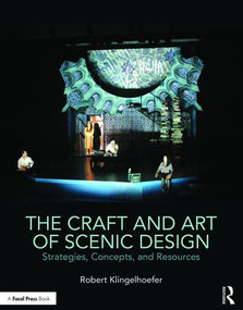 The Craft and Art of Scenic Design (Strategies, Concepts, and Resources) by Robert Klingelhoefer, 9781138937642
