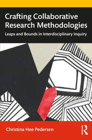 Crafting Collaborative Research Methodologies (Leaps and Bounds in Interdisciplinary Inquiry) - 9780367649289 by Christina Hee Pedersen, 9780367649289