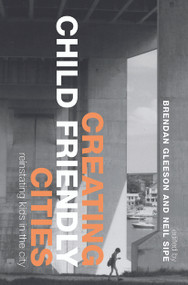 Creating Child Friendly Cities (New Perspectives and Prospects) by Brendan Gleeson, Neil Sipe, 9780415648974