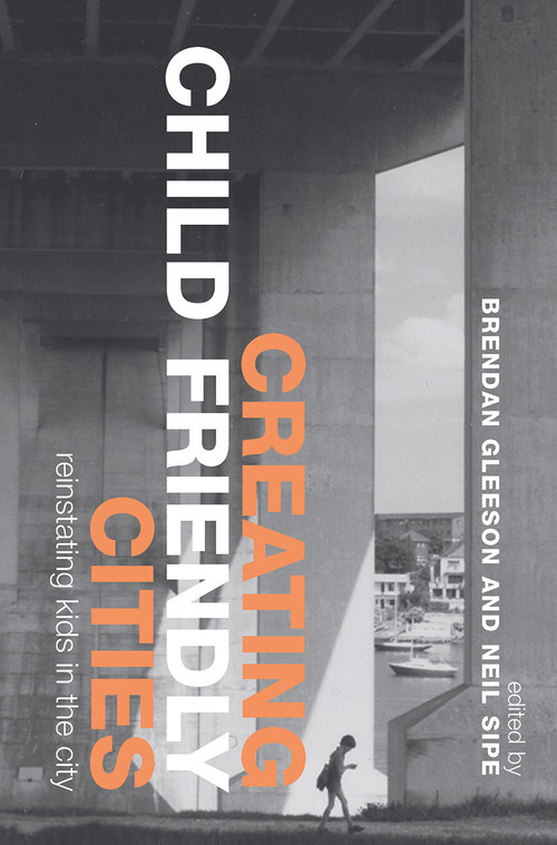 Creating Child Friendly Cities (New Perspectives and Prospects) by Brendan Gleeson, Neil Sipe, 9780415648974