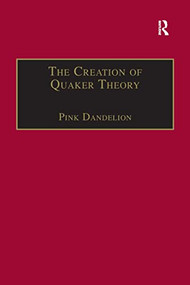 The Creation of Quaker Theory (Insider Perspectives) - 9781138258433 by Pink Dandelion, 9781138258433