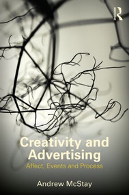 Creativity and Advertising (Affect, Events and Process) by Andrew McStay, 9780415519557