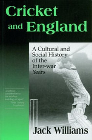 Cricket and England (A Cultural and Social History of Cricket in England between the Wars) by Mr Jack Williams, 9780714644189