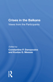 Crises In The Balkans (Views From The Participants) - 9780367166816 by Constantine P Danopoulos, 9780367166816